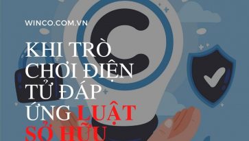 Khi trò chơi điện tử đáp ứng luật Sở hữu trí tuệ