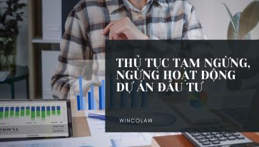 THỦ TỤC TẠM NGỪNG, NGỪNG HOẠT ĐỘNG DỰ ÁN ĐẦU TƯ