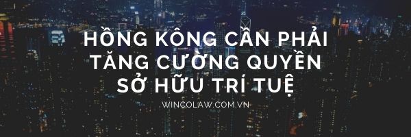 HỒNG KÔNG CẦN PHẢI TĂNG CƯỜNG QUYỀN SỞ HỮU TRÍ TUỆ