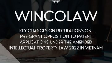 KEY CHANGES ON REGULATIONS ON PRE-GRANT OPPOSITION TO PATENT APPLICATIONS UNDER THE AMENDED INTELLECTUAL PROPERTY LAW 2022 IN VIETNAM