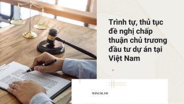 Trình tự, thủ tục đề nghị chấp thuận chủ trương đầu tư dự án tại Việt Nam