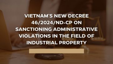 Vietnam’s New Decree 46/2024/ND-CP on Sanctioning Administrative Violations in the Field of Industrial Property